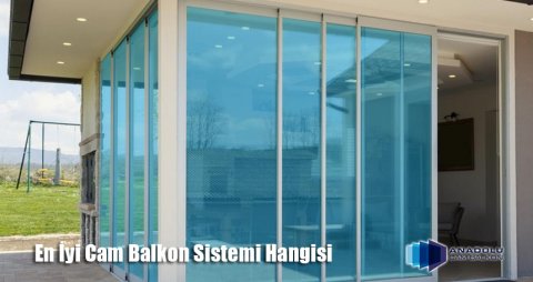 en iyi cam balkon sistemi hangisi