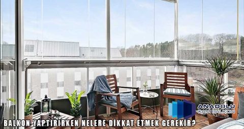 Cam Balkon Yaptırırken Nelere Dikkat Etmek Gerekir?