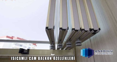 Isıcamlı Cam Balkon Özellikleri
