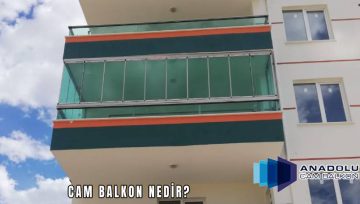 Cam Balkon Nedir & Sürgülü Isıcamlı Cam Balkon İmalatçısı