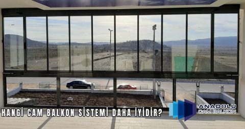 Hangi Cam Balkon Sistemi Daha İyidir?