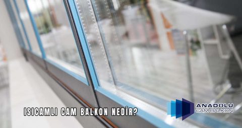 Isıcamlı Cam Balkon Nedir
