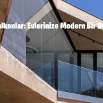 Cam Balkonlar: Evlerinize Modern Bir Dokunuş