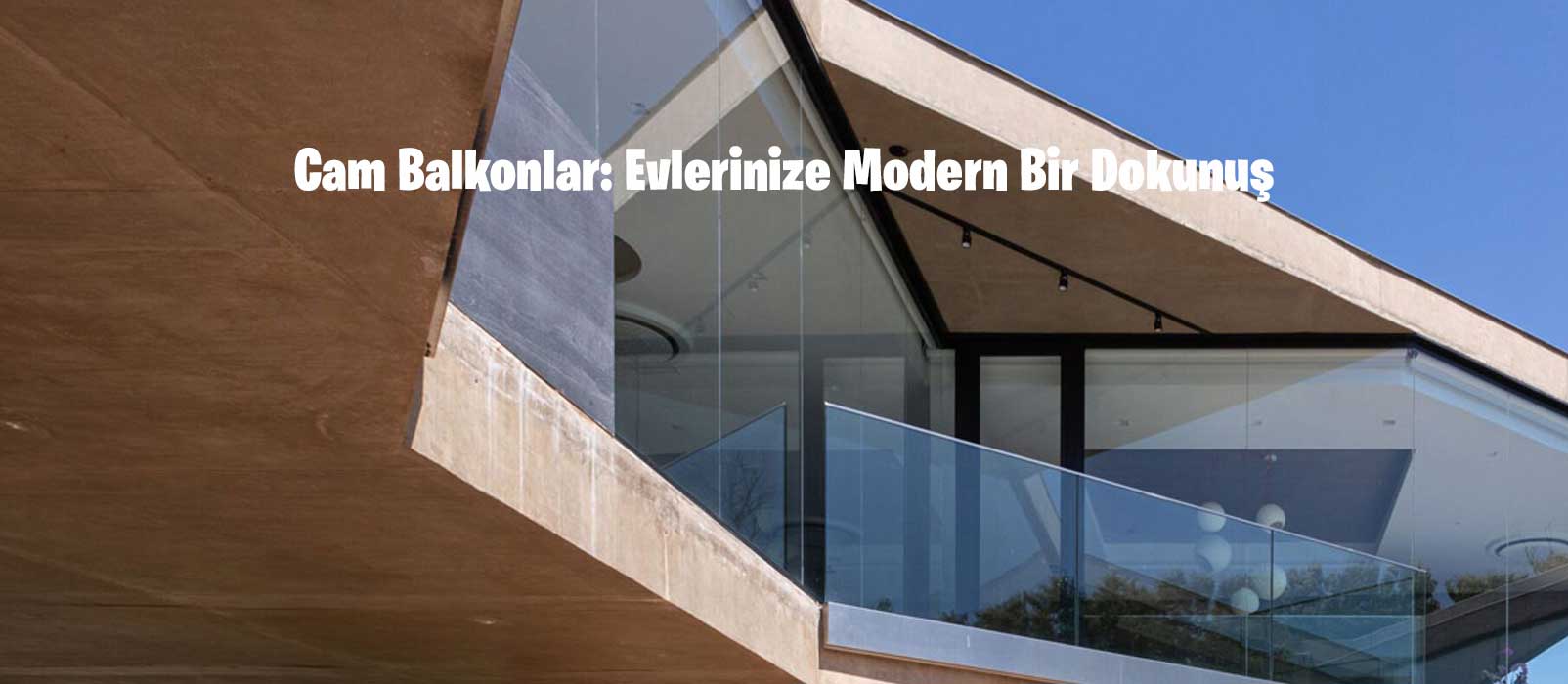 Cam Balkonlar: Evlerinize Modern Bir Dokunuş