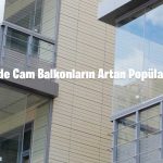 Evlerde Cam Balkonların Artan Popülaritesi
