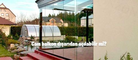 Cam balkon dışarıdan açılabilir mi?