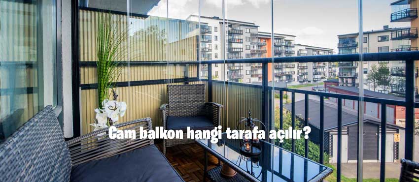 Cam balkon hangi tarafa açılır?