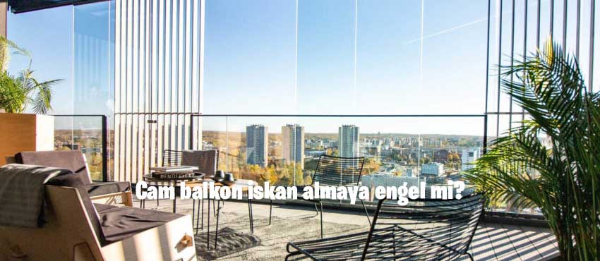 Cam balkon iskan almaya engel mi?