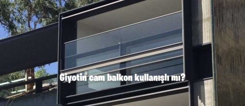 Giyotin cam balkon kullanışlı mı?