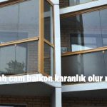 Siyah cam balkon karanlık olur mu?