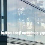 Cam balkon hangi mevsimde yapılır?