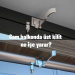 Cam balkonda üst kilit ne işe yarar?